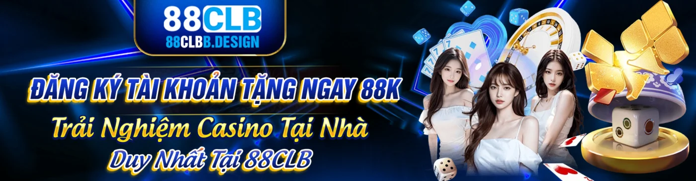đăng ký tài khoản tặng ngay 88k - trải nghiệm casino tại nhà - duy nhất tại 88clb